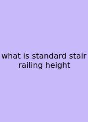 What Is Standard Stair Railing Height