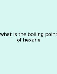 What Is The Boiling Point Of Hexane