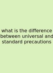 What Is The Difference Between Universal And Standard Precautions
