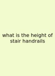 What Is The Height Of Stair Handrails