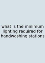 What Is The Minimum Lighting Required For Handwashing Stations