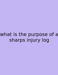 What Is The Purpose Of A Sharps Injury Log