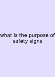 What Is The Purpose Of Safety Signs