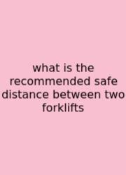 What Is The Recommended Safe Distance Between Two Forklifts