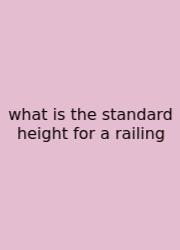What Is The Standard Height For A Railing