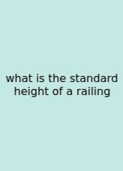 What Is The Standard Height Of A Railing