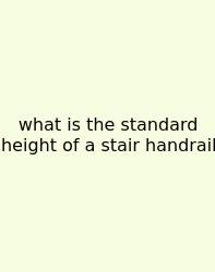 What Is The Standard Height Of A Stair Handrail