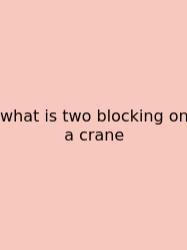 What Is Two Blocking On A Crane