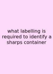 What Labelling Is Required To Identify A Sharps Container