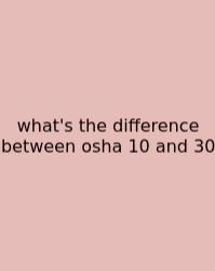 What's The Difference Between Osha 10 And 30