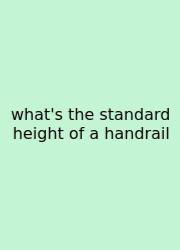 What's The Standard Height Of A Handrail