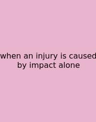 When An Injury Is Caused By Impact Alone