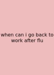 When Can I Go Back To Work After Flu