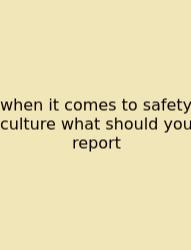 When It Comes To Safety Culture What Should You Report