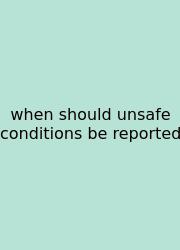 When Should Unsafe Conditions Be Reported