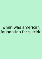 When Was American Foundation For Suicide