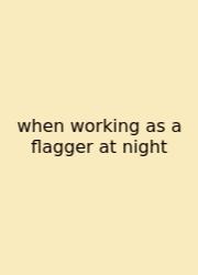 When Working As A Flagger At Night