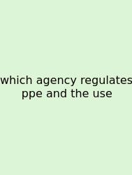 Which Agency Regulates Ppe And The Use