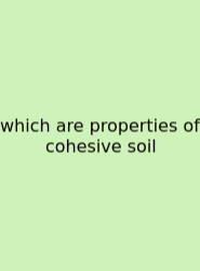 Which Are Properties Of Cohesive Soil