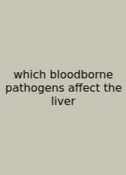 Which Bloodborne Pathogens Affect The Liver