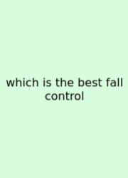 Which Is The Best Fall Control
