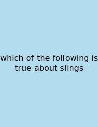 Which Of The Following Is True About Slings