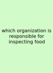 Which Organization Is Responsible For Inspecting Food