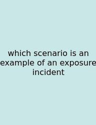 Which Scenario Is An Example Of An Exposure Incident