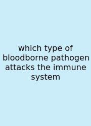 Which Type Of Bloodborne Pathogen Attacks The Immune System