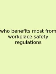Who Benefits Most From Workplace Safety Regulations