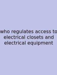 Who Regulates Access To Electrical Closets And Electrical Equipment