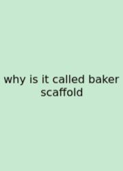 Why Is It Called Baker Scaffold