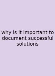 Why Is It Important To Document Successful Solutions