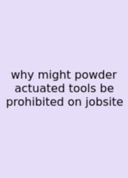 Why Might Powder Actuated Tools Be Prohibited On Jobsite
