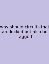Why Should Circuits That Are Locked Out Also Be Tagged