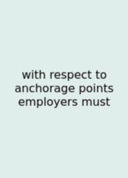 With Respect To Anchorage Points Employers Must